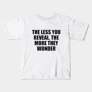 The less you reveal, the more they wonder Kids T-Shirt